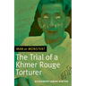 Man or Monster?: The Trial of a Khmer Rouge Torturer