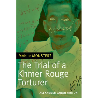 Man or Monster?: The Trial of a Khmer Rouge Torturer