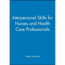 Interpersonal Skills for Nurses and Health Care Professionals