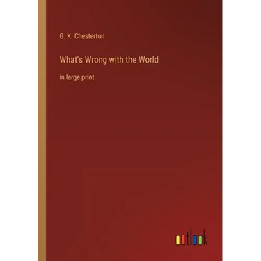 What's Wrong with the World: in large print