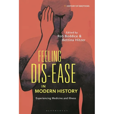 Feeling Dis-ease in Modern History: Experiencing Medicine and Illness
