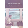 Recovery Stories: Journeys through Adversity, Hope and Awakening