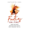 Forties on Fire: Honor Your Moods, Rediscover Your Sexuality, Thrive Throughout Your 40s