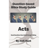 Bible Study Guide -- Acts: Good Questions Have Groups Talking