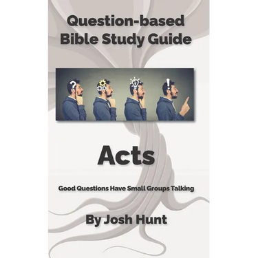 Bible Study Guide -- Acts: Good Questions Have Groups Talking