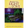Bridge to Light and Love: One Couple's Immersion Into the Shamanic Spirit World
