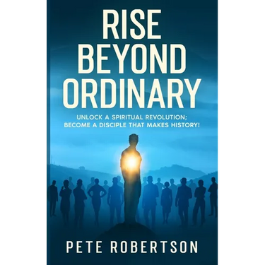 Rise Beyond Ordinary: Unlock a Spiritual Revolution; Become a Disciple that Makes History!