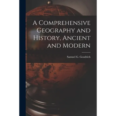A Comprehensive Geography and History, Ancient and Modern
