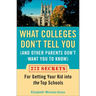 What Colleges Don't Tell You (And Other Parents Don't Want You to Know): 272 Secrets for Getting Your Kid into the Top Schools