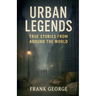 Urban Legends: True Stories from Around the World