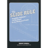 The Slide Rule: Simplified, Explained, and Illustrated for the Mechanical Trades