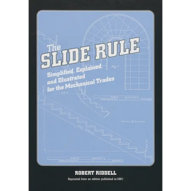 The Slide Rule: Simplified, Explained, and Illustrated for the Mechanical Trades