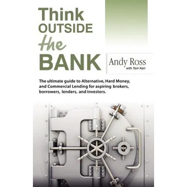 Think Outside the Bank: An Insiders Guide to Alternative Financing