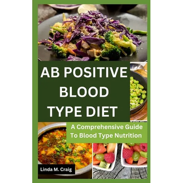 Ab Positive Blood Type Diet: A Comprehensive Guide To Blood Type Nutrition