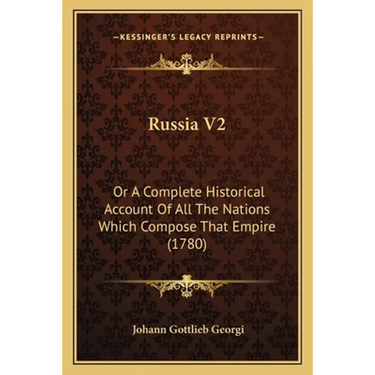 Russia V2: Or A Complete Historical Account Of All The Nations Which Compose That Empire (1780)