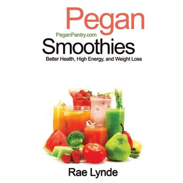 Pegan Smoothies: Better Health, High Energy, and Weight Loss