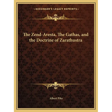 The Zend-Avesta, The Gathas, and the Doctrine of Zarathustra