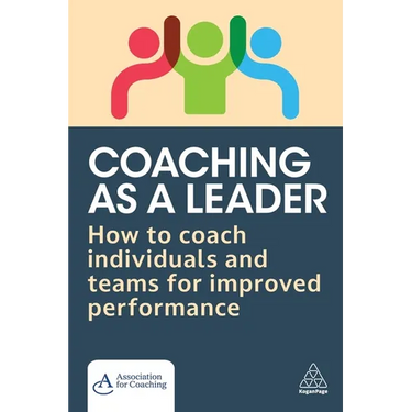 Coaching as a Leader: How to Coach Individuals and Teams for Improved Performance