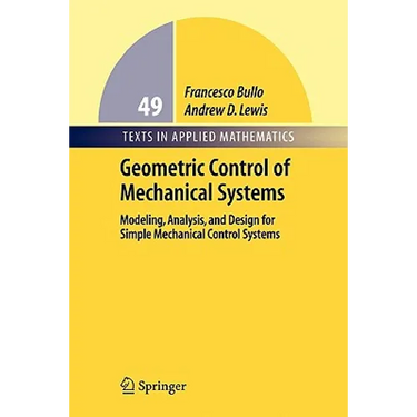 Geometric Control of Mechanical Systems: Modeling, Analysis, and Design for Simple Mechanical Control Systems