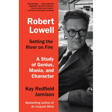 Robert Lowell, Setting the River on Fire: A Study of Genius, Mania, and Character