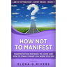 How Not to Manifest: Manifestation Mistakes to AVOID and How to Finally Make LOA Work for You