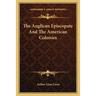 The Anglican Episcopate And The American Colonies