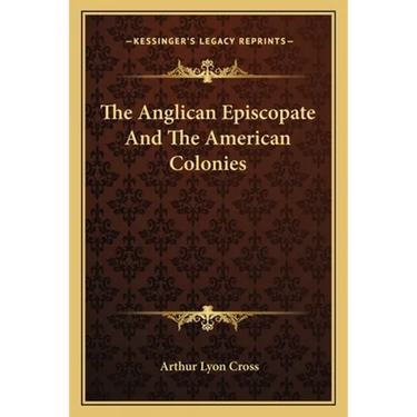 The Anglican Episcopate And The American Colonies
