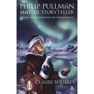Philip Pullman, Master Storyteller: A Guide to the Worlds of His Dark Materials