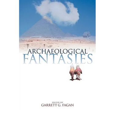 Archaeological Fantasies: How Pseudoarchaeology Misrepresents the Past and Misleads the Public