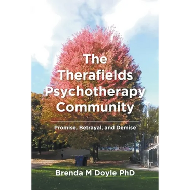 The Therafields Psychotherapy Community: Promise, Betrayal, and Demise