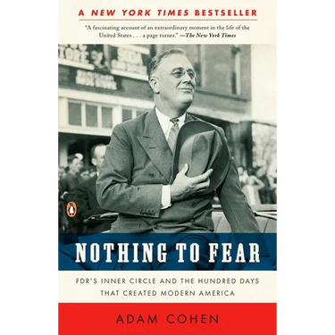 Nothing to Fear: FDR's Inner Circle and the Hundred Days That Created Modern America
