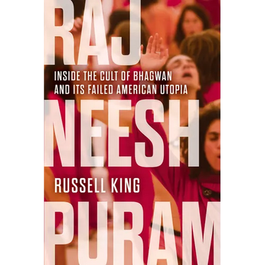 Rajneeshpuram: Inside the Cult of Bhagwan and Its Failed American Utopia