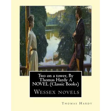 Two on a tower, By Thomas Hardy A NOVEL (Classic Books): Wessex novels