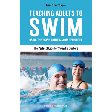 Teaching Adults to Swim: Using the Flash Aquatic Swim Technique--The Perfect Guide for Swim Instructors