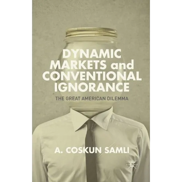 Dynamic Markets and Conventional Ignorance: The Great American Dilemma