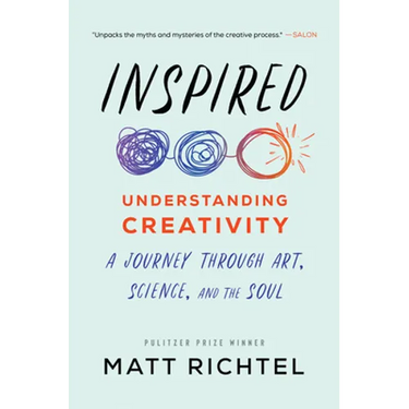 Inspired: Understanding Creativity: A Journey Through Art, Science, and the Soul