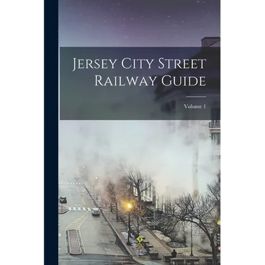 Jersey City Street Railway Guide; Volume 1