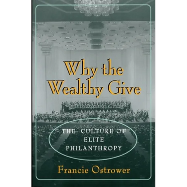 Why the Wealthy Give: The Culture of Elite Philanthropy