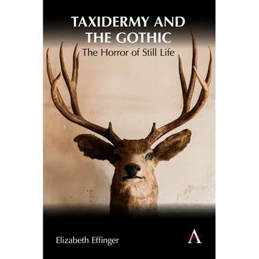 Taxidermy and the Gothic: The Horror of Still Life