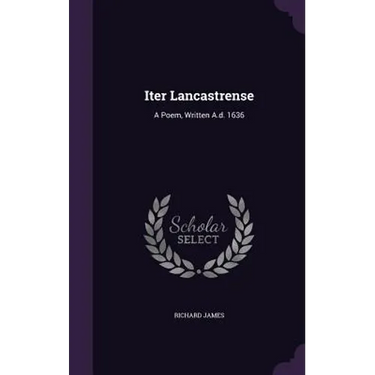 Iter Lancastrense: A Poem, Written A.d. 1636