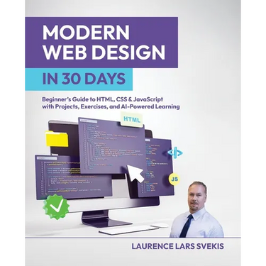 Modern Web Design in 30 Days: Beginner's Guide to HTML, CSS & JavaScript with Projects, Exercises, and AI-Powered Learning