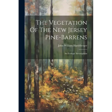 The Vegetation Of The New Jersey Pine-barrens: An Ecologic Investigation