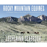 Rocky Mountain Equines: A Photographic Collection of Horses, Donkeys, and Mules of the American West