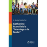 A Study Guide for Katherine Mansfield's "Marriage a La Mode"