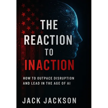The Reaction to Inaction How to Outpace Disruption and Lead in the Age of AI