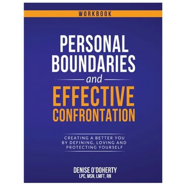 Personal Boundaries & Effective Confrontation: Creating a better You by defining, loving and protecting yourself.