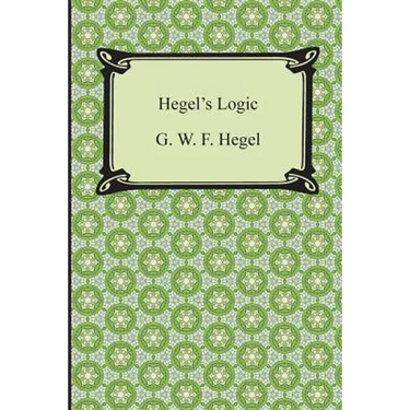 Hegel's Logic: Being Part One of the Encyclopaedia of the Philosophical Sciences