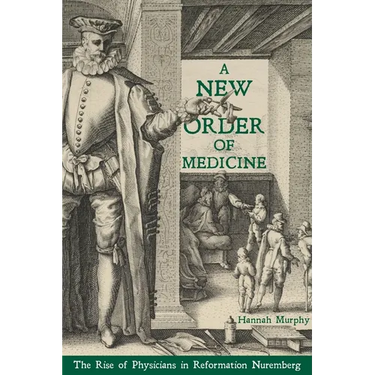 A New Order of Medicine: The Rise of Physicians in Reformation Nuremberg