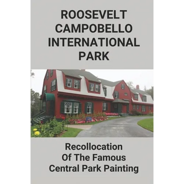 Roosevelt-Campobello International Park: Recollocation Of The Famous Central Park Painting: Discover The Perfect National Parks Oil Painting