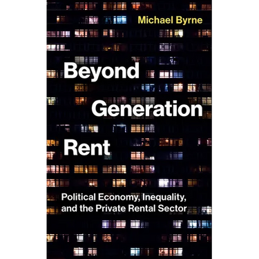 Beyond Generation Rent: Political Economy, Inequality, and the Private Rental Sector